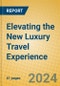Elevating the New Luxury Travel Experience - Product Image