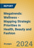 Megatrends: Wellness - Mapping Strategic Priorities in Health, Beauty and Fashion- Product Image