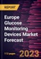Europe Glucose Monitoring Devices Market Forecast to 2030 - Regional Analysis - By Type, Application, Testing Type, and End User - Product Image