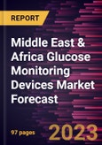 Middle East & Africa Glucose Monitoring Devices Market Forecast to 2030 - Regional Analysis - By Type, Application, Testing Type, and End User- Product Image