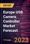 Europe USB Camera Controller Market Forecast to 2030 - Regional Analysis - by Type (USB 2.0 and USB 3.0), Device Type (Remote and Joystick), Connectivity (Wired and Wireless), and Application (Residential and Nonresidential) - Product Image