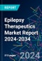 Epilepsy Therapeutics Market Report 2024-2034 - Product Image