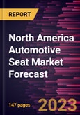 North America Automotive Seat Market Forecast to 2030 - Regional Analysis - by Technology, Adjustment Type, Vehicle Type, and Seat Type- Product Image