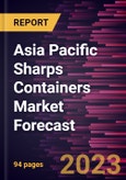 Asia Pacific Sharps Containers Market Forecast to 2030 - Regional Analysis - by Product, Usage, Waste Type, Waste Generators, Container Size, and Distribution Channel- Product Image