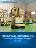 CBRS & Private LTE/5G Networks: 2023-2030: Opportunities, Challenges, Strategies & Forecasts - 2 Report Package- Product Image