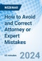 How to Avoid and Correct Attorney or Expert Mistakes - Webinar (Recorded) - Product Image