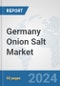 Germany Onion Salt Market: Prospects, Trends Analysis, Market Size and Forecasts up to 2030 - Product Image