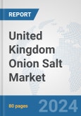 United Kingdom Onion Salt Market: Prospects, Trends Analysis, Market Size and Forecasts up to 2030- Product Image