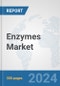 Enzymes Market: Global Industry Analysis, Trends, Market Size, and Forecasts up to 2030 - Product Image