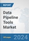 Data Pipeline Tools Market: Global Industry Analysis, Trends, Market Size, and Forecasts up to 2030 - Product Image