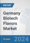 Germany Biotech Flavors Market: Prospects, Trends Analysis, Market Size and Forecasts up to 2030 - Product Thumbnail Image