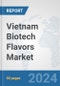 Vietnam Biotech Flavors Market: Prospects, Trends Analysis, Market Size and Forecasts up to 2030 - Product Thumbnail Image