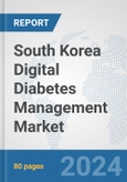 South Korea Digital Diabetes Management Market: Prospects, Trends Analysis, Market Size and Forecasts up to 2030- Product Image