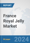 France Royal Jelly Market: Prospects, Trends Analysis, Market Size and Forecasts up to 2030- Product Image