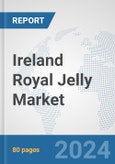 Ireland Royal Jelly Market: Prospects, Trends Analysis, Market Size and Forecasts up to 2030- Product Image