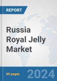 Russia Royal Jelly Market: Prospects, Trends Analysis, Market Size and Forecasts up to 2030- Product Image