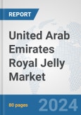 United Arab Emirates Royal Jelly Market: Prospects, Trends Analysis, Market Size and Forecasts up to 2030- Product Image