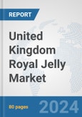 United Kingdom Royal Jelly Market: Prospects, Trends Analysis, Market Size and Forecasts up to 2030- Product Image
