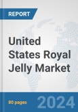 United States Royal Jelly Market: Prospects, Trends Analysis, Market Size and Forecasts up to 2030- Product Image