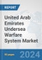 United Arab Emirates Undersea Warfare System Market: Prospects, Trends Analysis, Market Size and Forecasts up to 2030 - Product Image