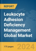 Leukocyte Adhesion Deficiency Management Global Market Report 2024- Product Image