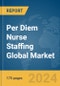 Per Diem Nurse Staffing Global Market Report 2024 - Product Thumbnail Image