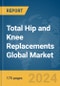 Total Hip and Knee Replacements Global Market Report 2024 - Product Image