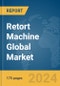 Retort Machine Global Market Report 2024 - Product Image