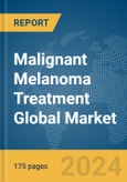 Malignant Melanoma Treatment Global Market Report 2024- Product Image