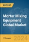Mortar Mixing Equipment Global Market Report 2024 - Product Image