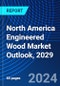 North America Engineered Wood Market Outlook, 2029 - Product Thumbnail Image