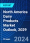 North America Dairy Products Market Outlook, 2029 - Product Image