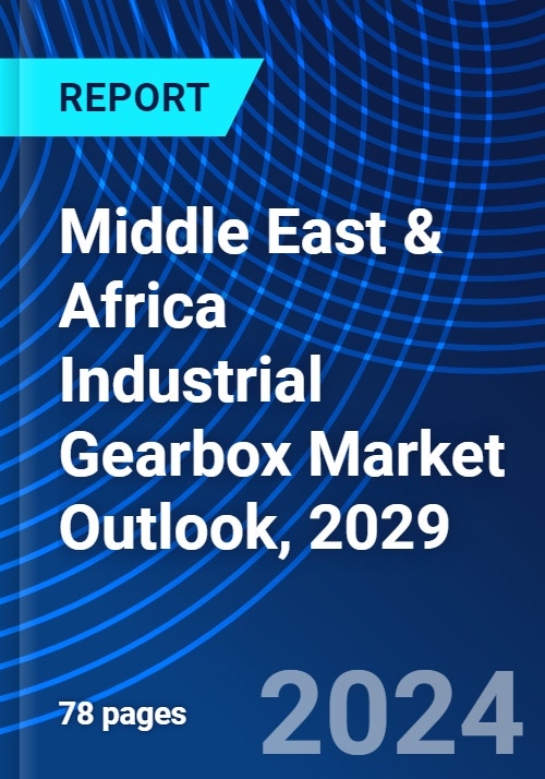 Middle East & Africa Industrial Gearbox Market Outlook, 2029