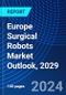 Europe Surgical Robots Market Outlook, 2029 - Product Thumbnail Image