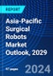 Asia-Pacific Surgical Robots Market Outlook, 2029 - Product Thumbnail Image