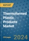 Thermoformed Plastic Products Market - Global Industry Analysis, Size, Share, Growth, Trends, and Forecast 2031 - By Product, Technology, Grade, Application, End-user, Region: (North America, Europe, Asia Pacific, Latin America and Middle East and Africa) - Product Thumbnail Image