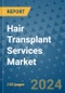 Hair Transplant Services Market - Global Industry Analysis, Size, Share, Growth, Trends, and Forecast 2031 - By Product, Technology, Grade, Application, End-user, Region: (North America, Europe, Asia Pacific, Latin America and Middle East and Africa) - Product Thumbnail Image