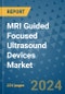 MRI Guided Focused Ultrasound Devices Market - Global Industry Analysis, Size, Share, Growth, Trends, and Forecast 2031 - By Product, Technology, Grade, Application, End-user, Region: (North America, Europe, Asia Pacific, Latin America and Middle East and Africa) - Product Image
