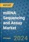 miRNA Sequencing and Assay Market - Global Industry Analysis, Size, Share, Growth, Trends, and Forecast 2031 - By Product, Technology, Grade, Application, End-user, Region: (North America, Europe, Asia Pacific, Latin America and Middle East and Africa) - Product Thumbnail Image