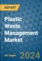 Plastic Waste Management Market - Global Industry Analysis, Size, Share, Growth, Trends, and Forecast 2031 - By Product, Technology, Grade, Application, End-user, Region: (North America, Europe, Asia Pacific, Latin America and Middle East and Africa) - Product Thumbnail Image