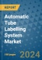 Automatic Tube Labelling System Market - Global Industry Analysis, Size, Share, Growth, Trends, and Forecast 2031 - By Product, Technology, Grade, Application, End-user, Region: (North America, Europe, Asia Pacific, Latin America and Middle East and Africa) - Product Thumbnail Image