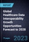 Global Healthcare Data Interoperability Growth Opportunities Forecast to 2028 - Product Image