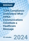 TCPA Compliance: Understand What HIPAA Communications Constitute a Healthcare Message - Webinar (Recorded) - Product Thumbnail Image