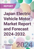 Japan Electric Vehicle Motor Market Report and Forecast 2024-2032- Product Image