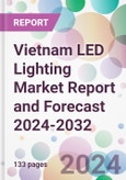 Vietnam LED Lighting Market Report and Forecast 2024-2032- Product Image