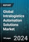Global Intralogistics Automation Solutions Market by Automation Type (In-Built Machinery, Remote Operated), Equipments (Automated Guided Vehicles, Automated Storage & Retrieval Systems, Autonomous Mobile Robots), Application, End-Users - Forecast 2024-2030 - Product Thumbnail Image