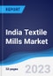 India Textile Mills Market Summary and Forecast - Product Image