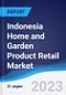 Indonesia Home and Garden Product Retail Market Summary and Forecast - Product Image