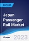 Japan Passenger Rail Market Summary and Forecast - Product Image