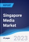 Singapore Media Market Summary and Forecast - Product Image